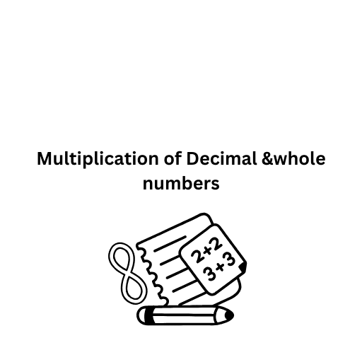 Multiplication of Decimal &whole numbers  